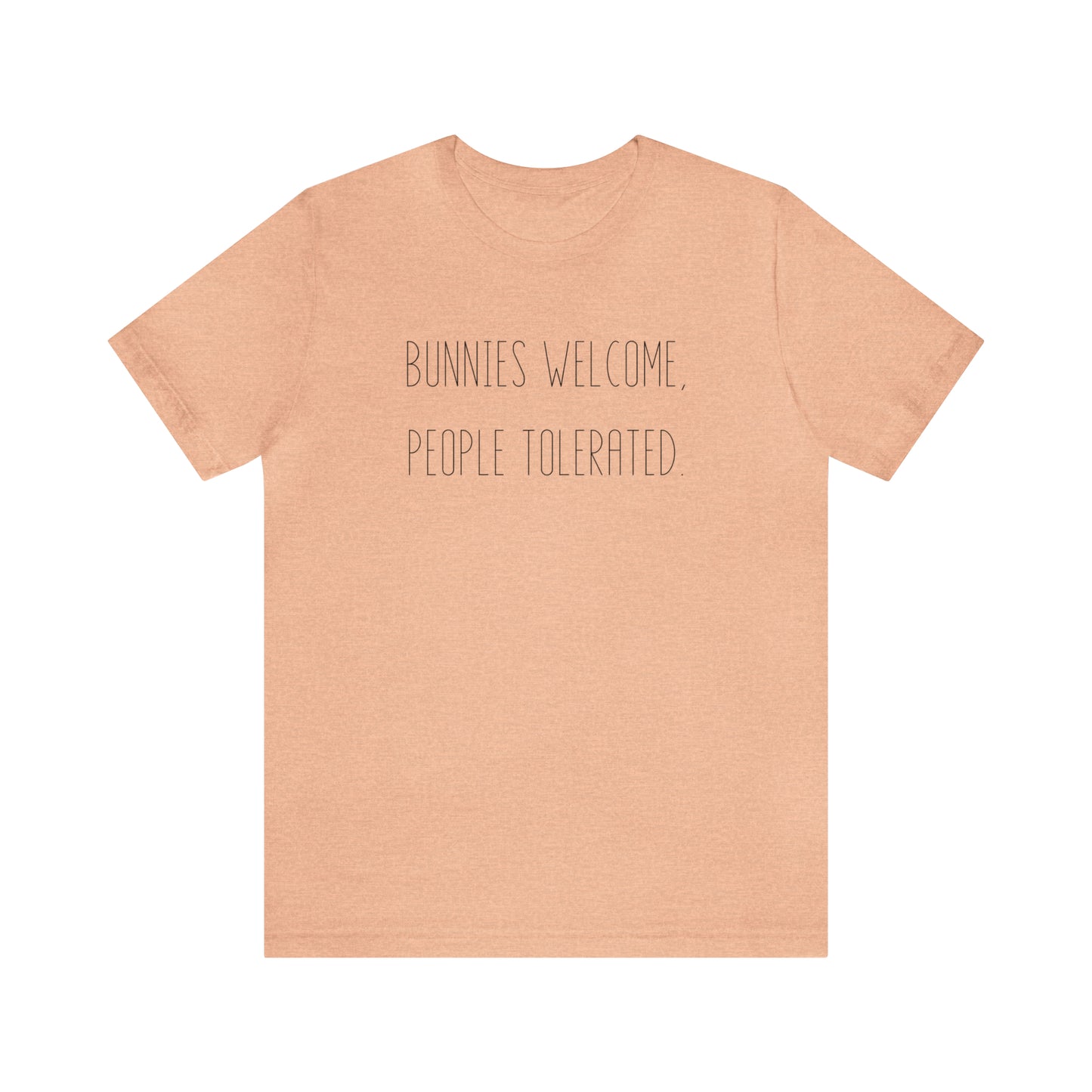 Bunnies Welcome, People Tolerated Tee