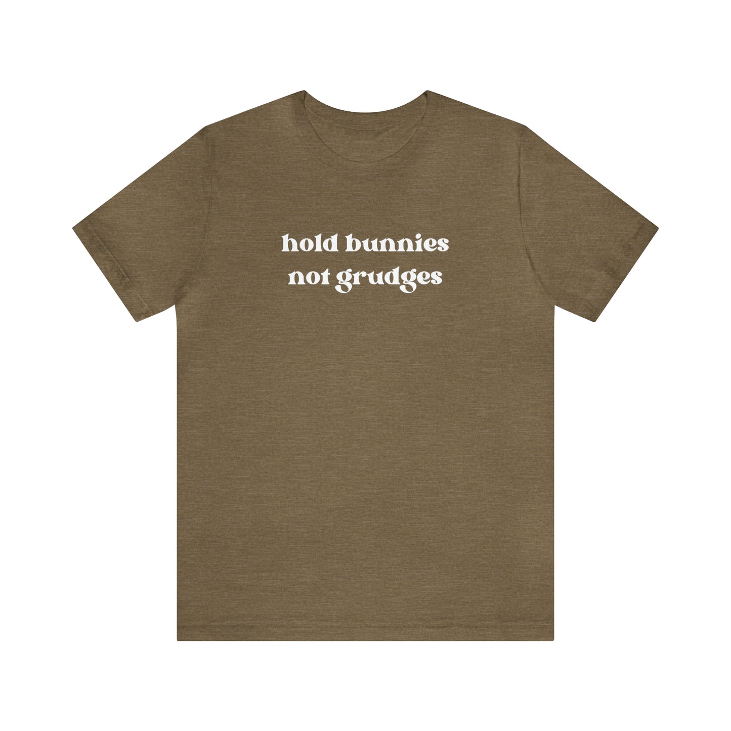 Hold Bunnies, Not Grudges Tee