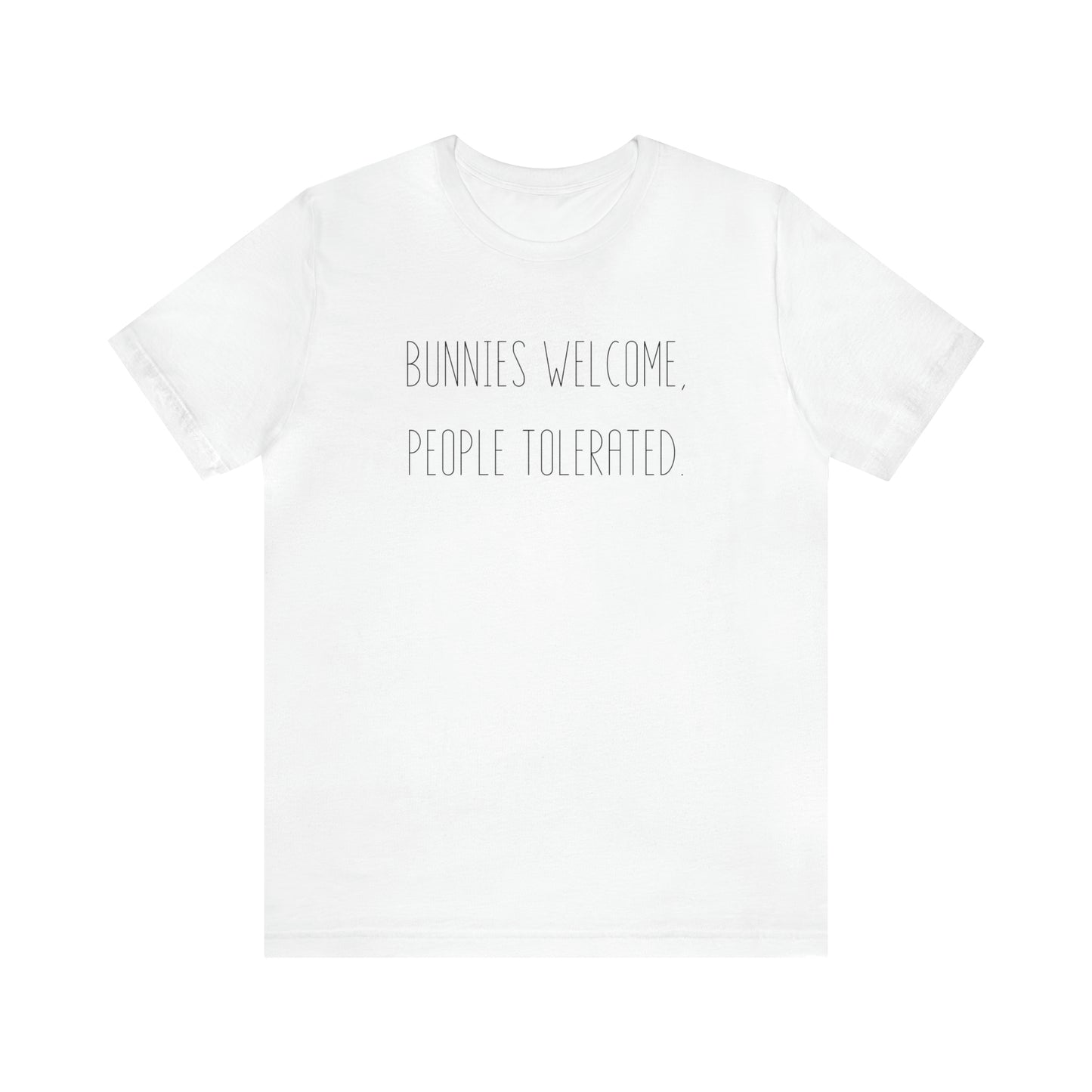 Bunnies Welcome, People Tolerated Tee