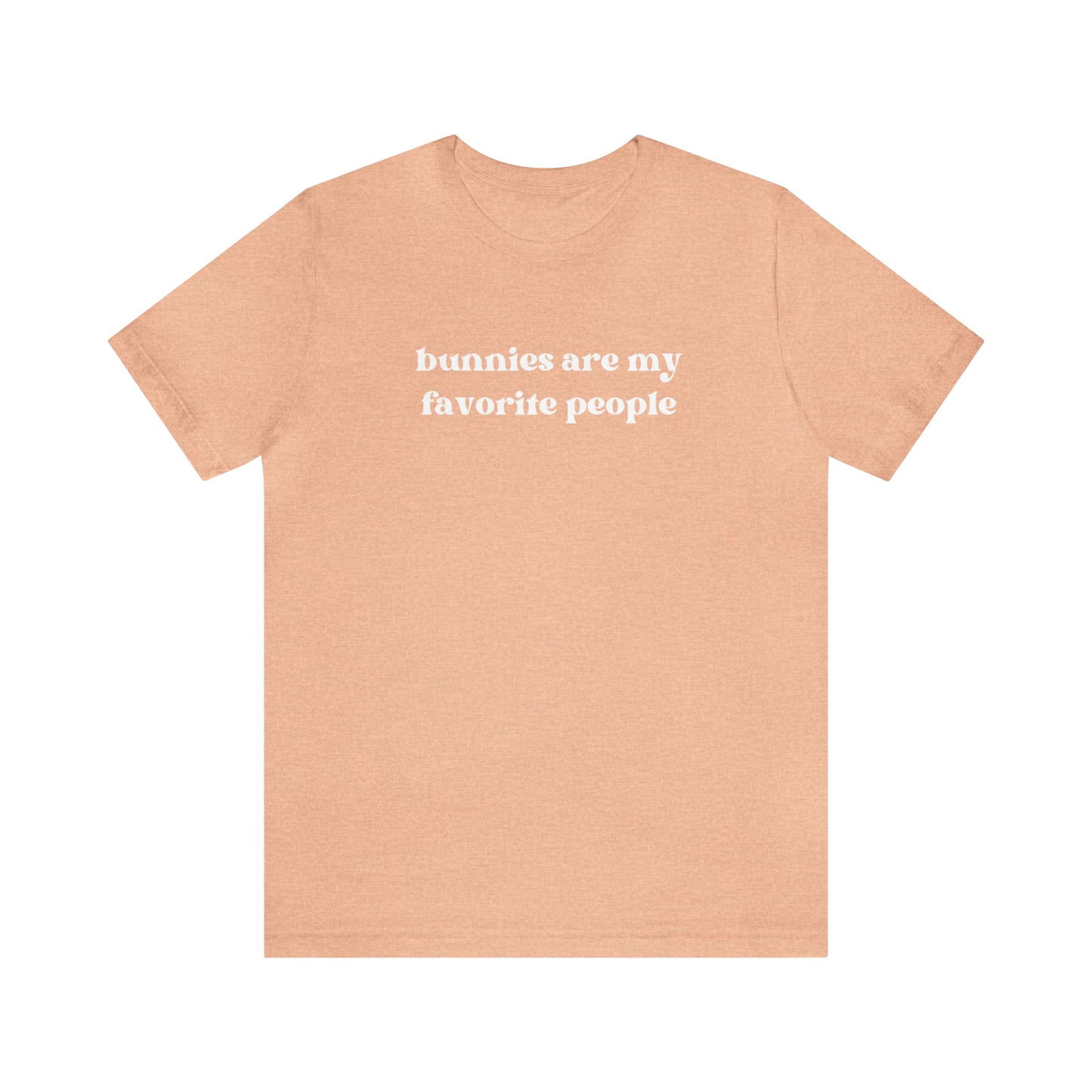Bunnies Are My Favorite People Tee
