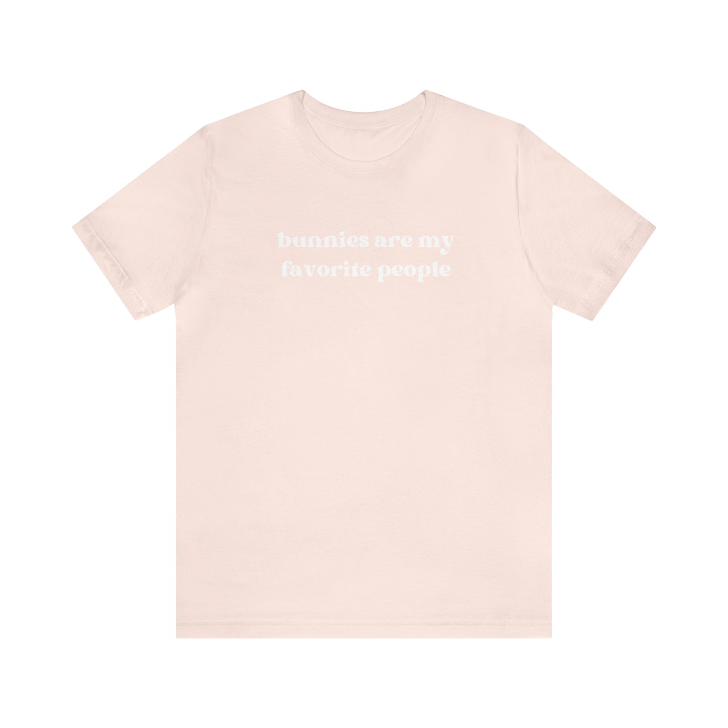 Bunnies Are My Favorite People Tee