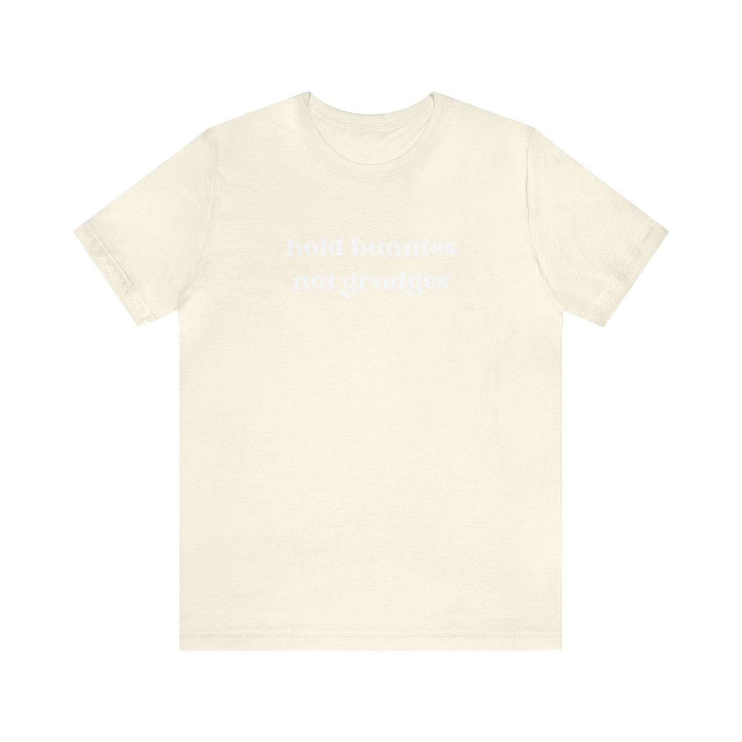 Hold Bunnies, Not Grudges Tee